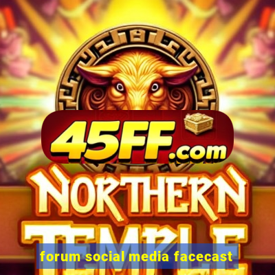 forum social media facecast